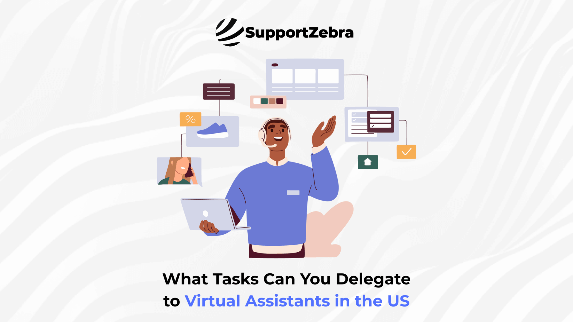 What Tasks Can You Delegate to Virtual Assistants in the US | SupportZebra