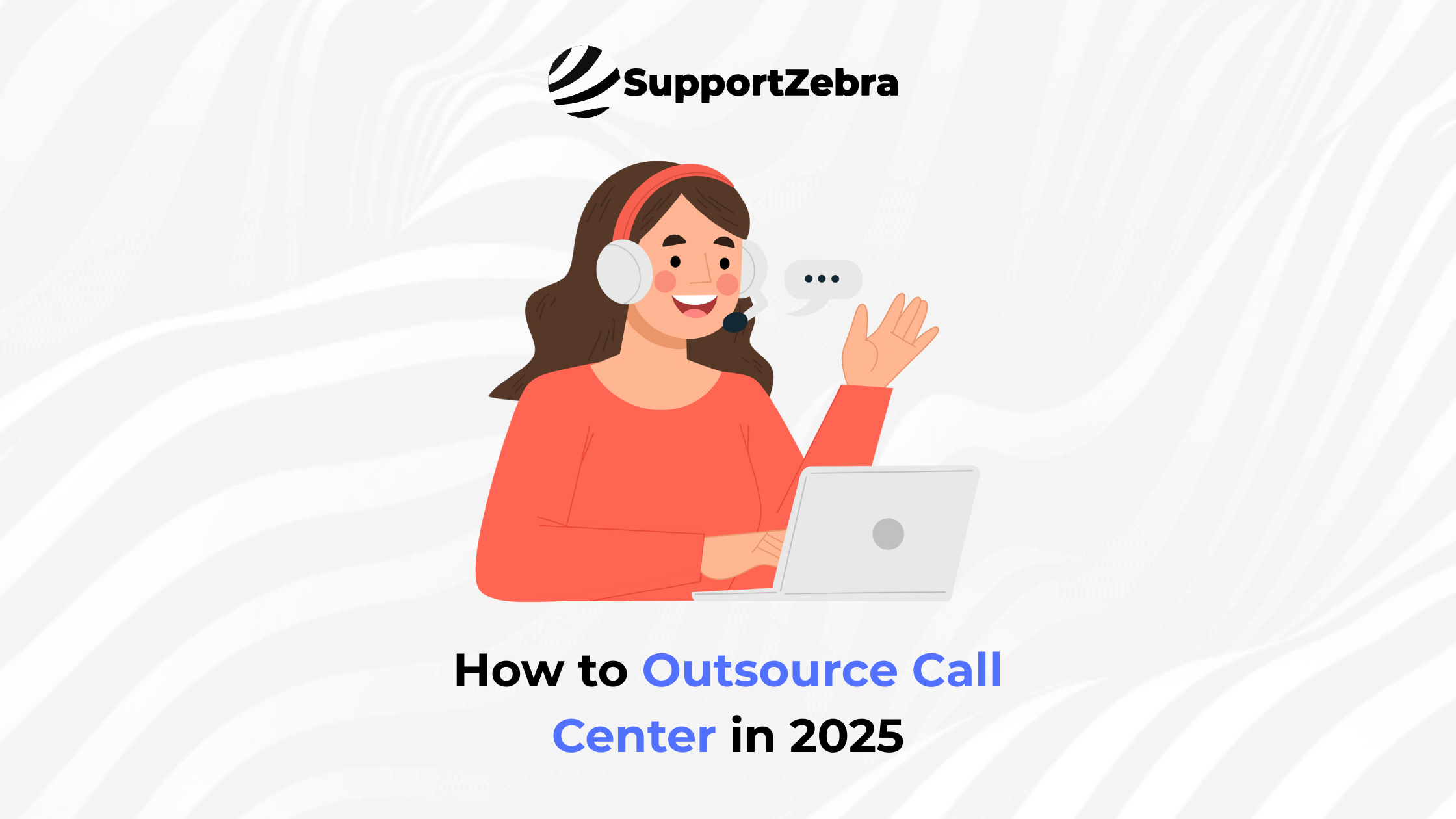 How to Outsource Call Center in 2025