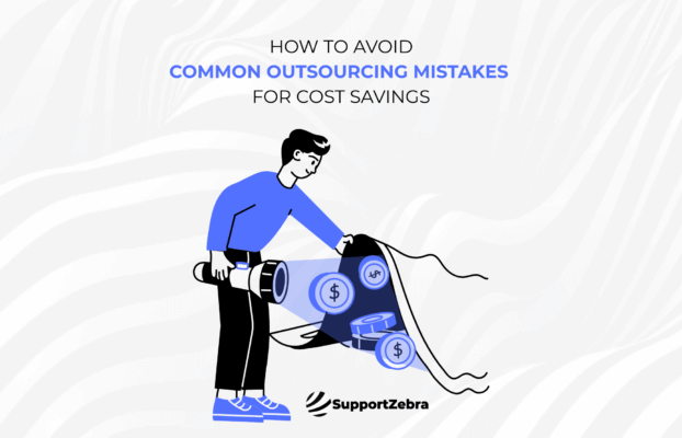 Common Mistakes in Outsourcing and How to Avoid Them for Cost Savings
