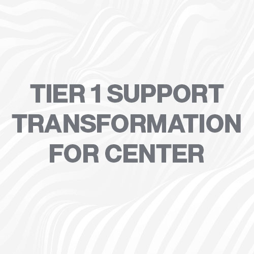 Case Study: Tier 1 Support Transformation for Center