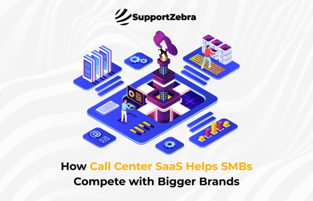 How Call Center SaaS Helps SMBs Compete with Bigger Brands