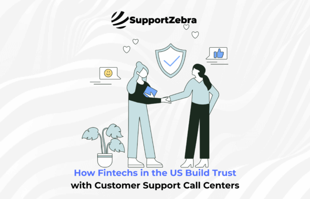 How Fintechs in the US Build Trust with Customer Support Call Centers