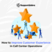 how to improve customer experience in call center