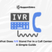 what does ivr stand for in call center​