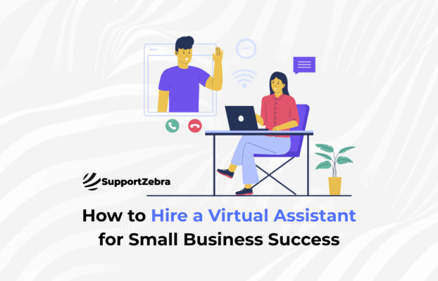 How to Hire a Virtual Assistant for Small Business Success