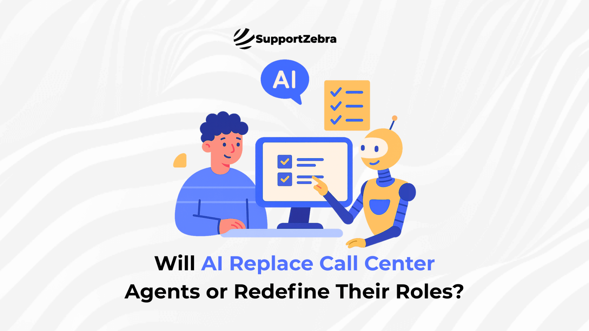 Will AI Replace Call Center Agents or Redefine Their Roles? | SupportZebra
