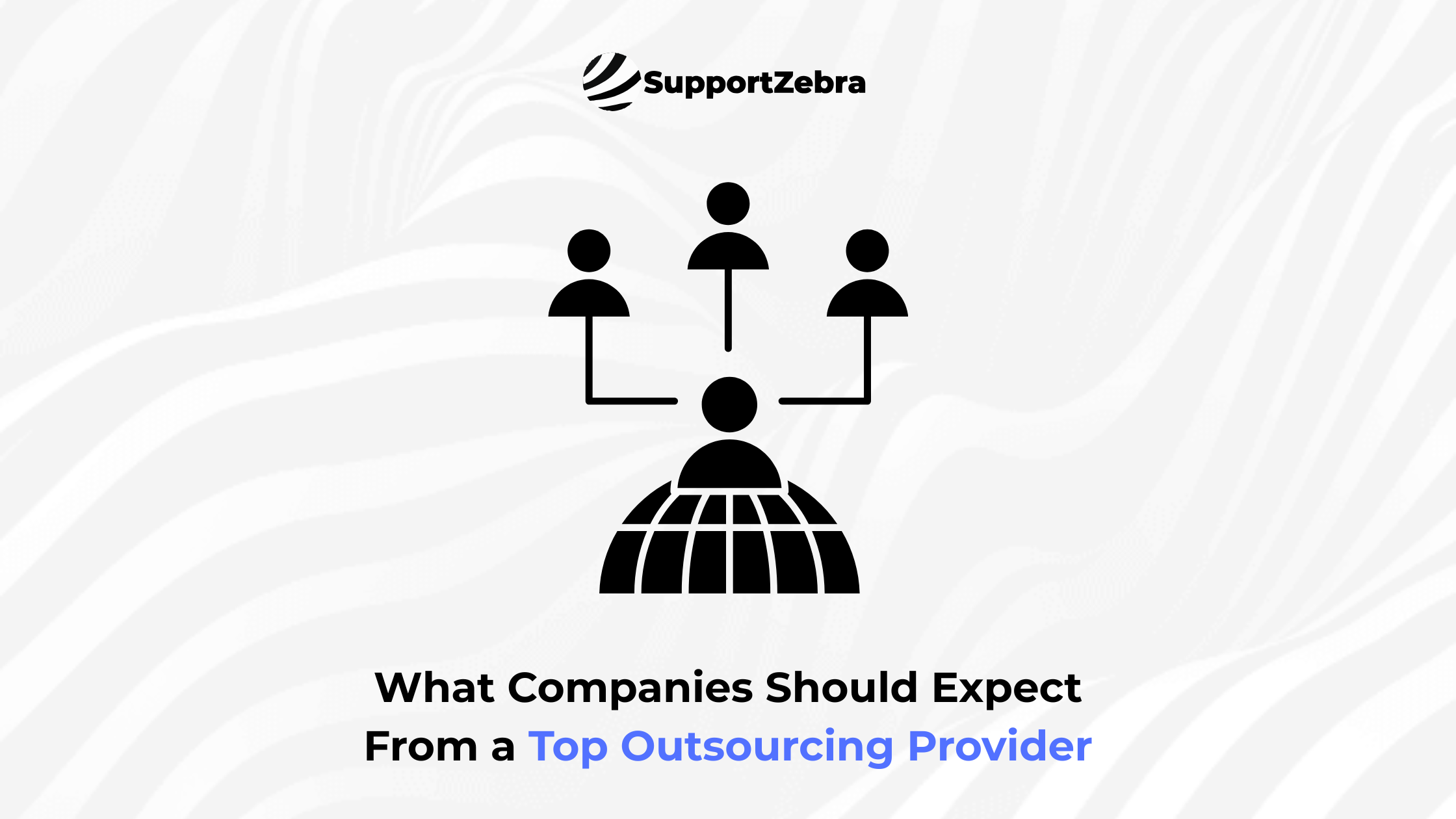 What Companies Should Expect From a Top Outsourcing Provider