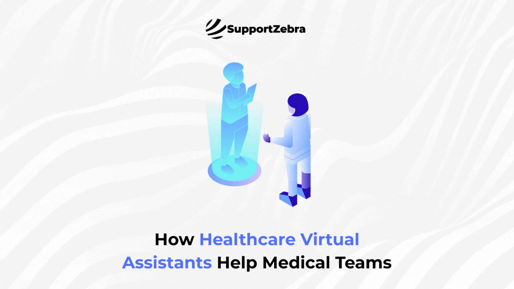 How Healthcare Virtual Assistants Help Medical Teams