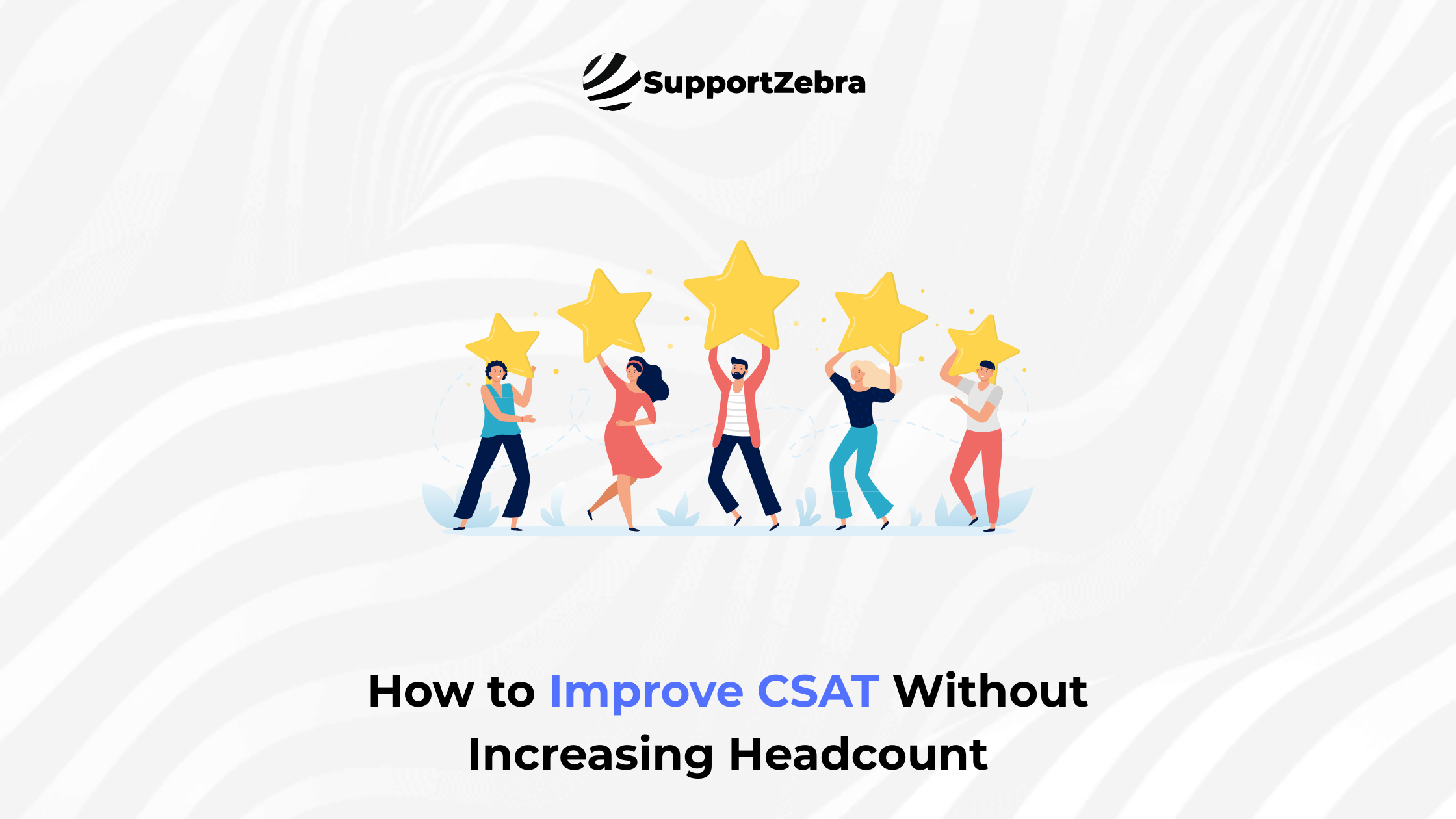 How to Improve CSAT Without Increasing Headcount