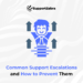 Common support escalations