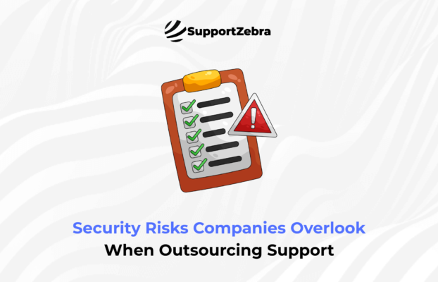 Security Risks Companies Overlook When Outsourcing Support