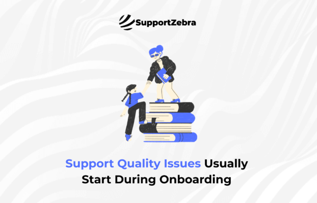 Support Quality Issues Usually Start During Onboarding