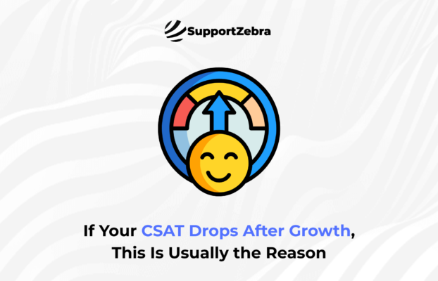 If Your CSAT Drops After Growth, This Is Usually the Reason