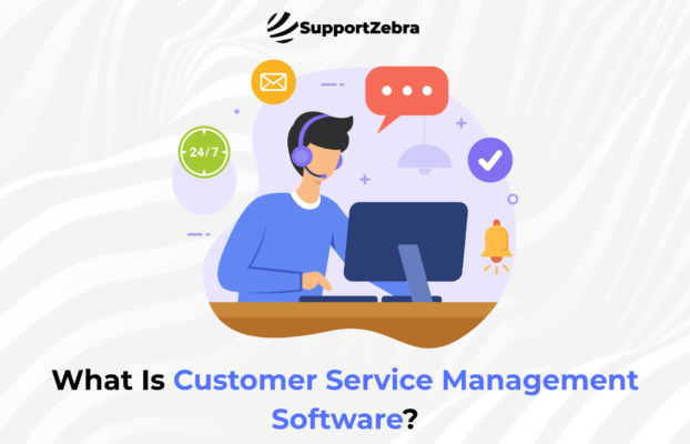 What Is Customer Service Management Software?