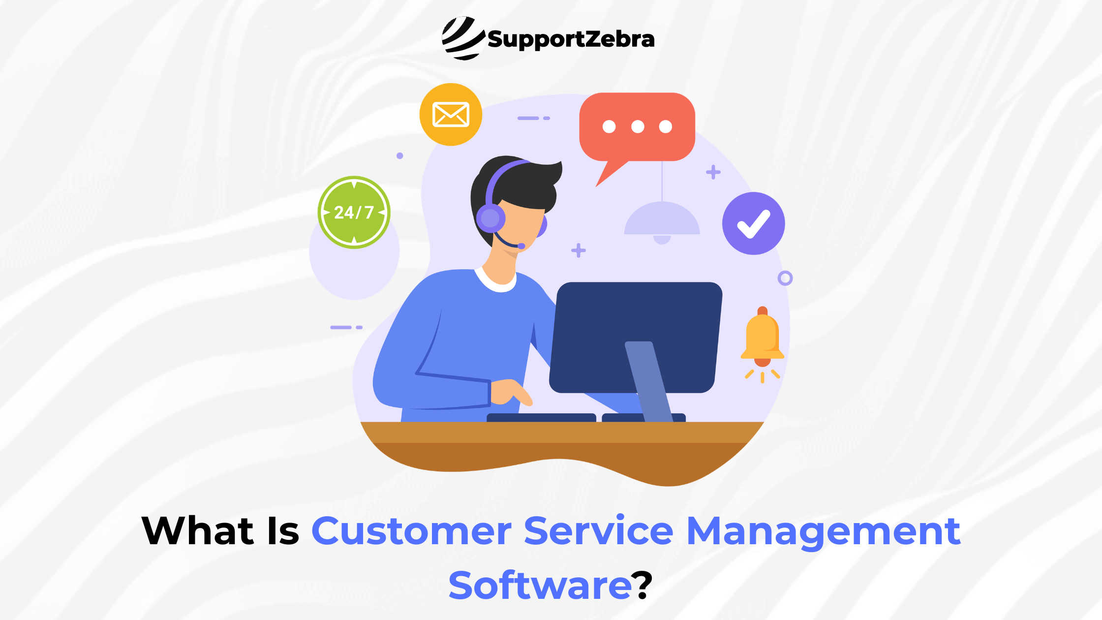 What Is Customer Service Management Software?