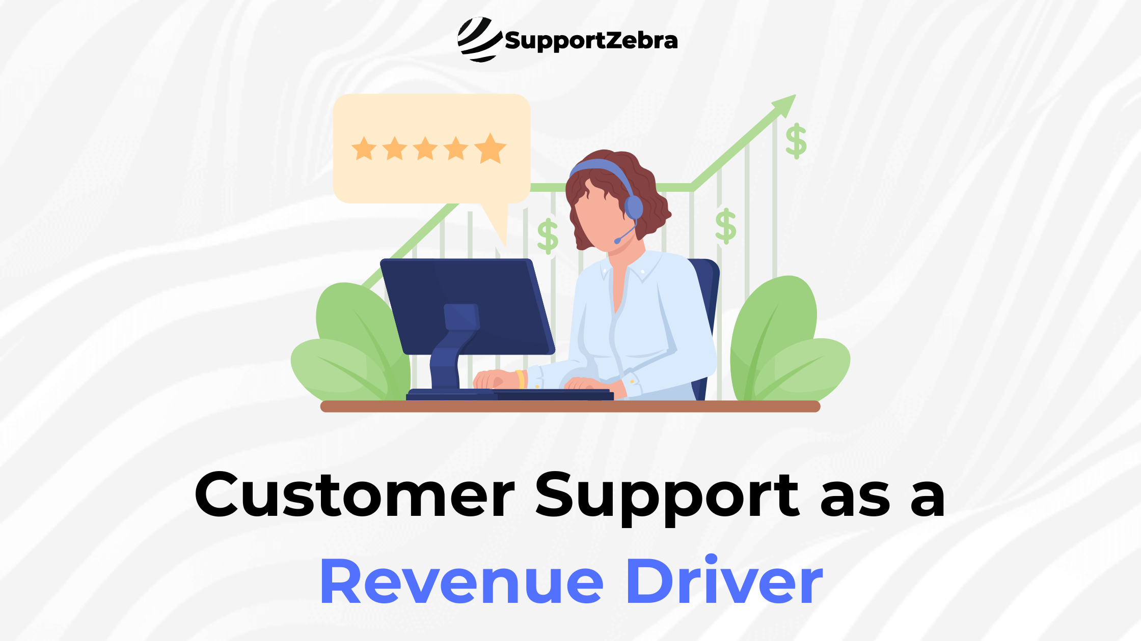 Customer Support as a Revenue Driver: Turning Every Conversation into Growth