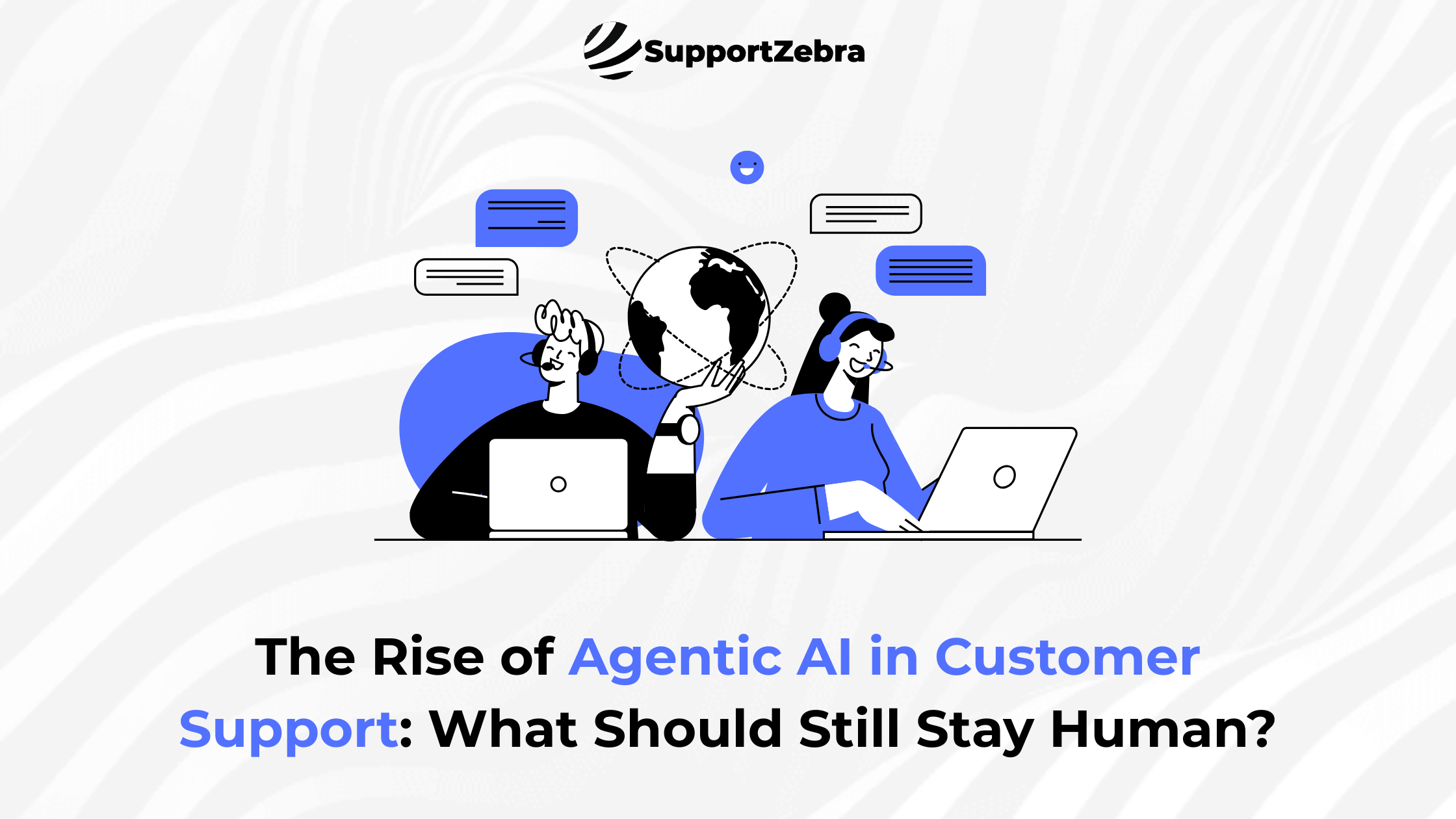 The Rise of Agentic AI in Customer Support: What Should Still Stay Human?