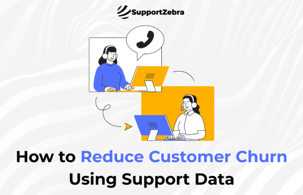 How to Reduce Customer Churn Using Support Data